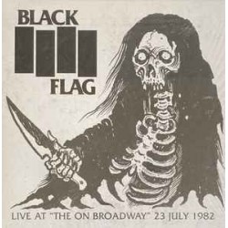 Black Flag - Live at "The On Broadway" 23 July 1982 LP
